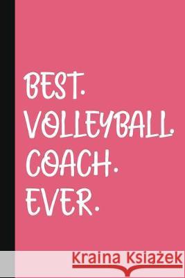 Best. Volleyball. Coach. Ever.: A Thank You Gift For Volleyball Coach - Volunteer Volleyball Coach Gifts - Volleyball Coach Appreciation - Pink The Jaded Pen 9781089547778 Independently Published