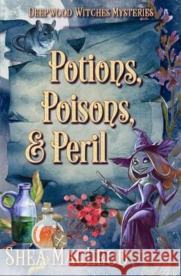 Potions, Poisons, and Peril: A Witchy Paranormal Cozy Mystery Shéa MacLeod 9781089557333