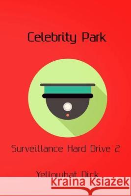 Celebrity Park: Surveillance Hard Drive 2 Yellowhat Dick 9781089562580 Independently Published