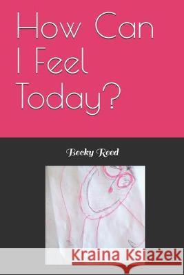 How Can I Feel Today? Becky Reed 9781089569329 Independently Published