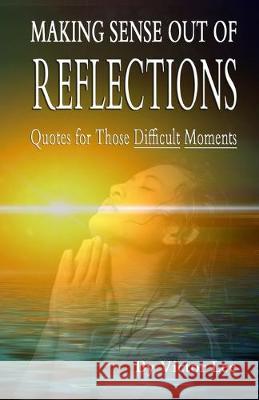 Making Sense Out of Reflections: Quotes For Those Difficult Days Victor Lee 9781089569466 Independently Published