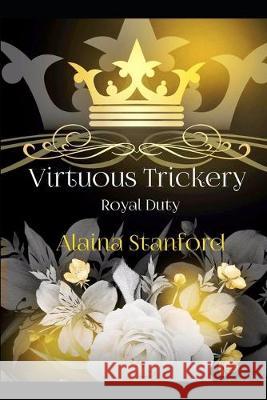 Virtuous Trickery: A Historical Romantic Adventure Alaina Stanford 9781089584810 Independently Published