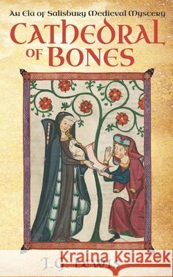 Cathedral of Bones: An Ela of Salisbury Medieval Mystery J G Lewis 9781089589938 Independently Published