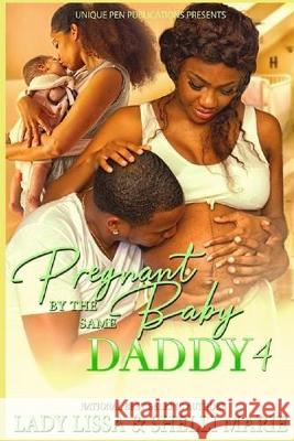 Pregnant by the Same Baby Daddy 4 Shelli Marie Lady Lissa 9781089591757 Independently Published