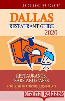 Dallas Restaurant Guide 2020: Best Rated Restaurants in Dallas, Texas - Top Restaurants, Special Places to Drink and Eat Good Food Around (Restauran Paul M. Schuyler 9781089619611 Independently Published