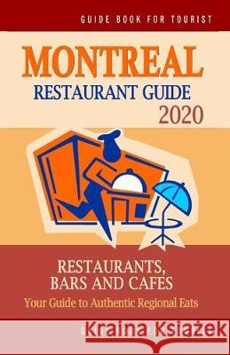 Montreal Restaurant Guide 2020: Best Rated Restaurants in Montreal - Top Restaurants, Special Places to Drink and Eat Good Food Around (Restaurant Gui Matthew V. Mullie 9781089621980 Independently Published