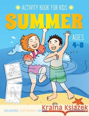 Summer Activity Book for Kids Ages 4-8: Fun Art Workbook Games for Learning, Coloring, Dot to Dot, Mazes, Word Search, Spot the Difference, Puzzles an Activity Rockstar 9781089650911 Independently Published