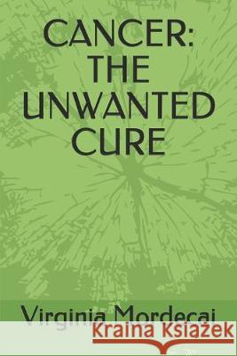 Cancer: The Unwanted Cure Virginia Mordecai 9781089657576