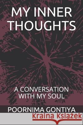 My Inner Thoughts: A Conversation with My Soul Poornima Gontiya 9781089658467 Independently Published