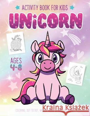 Unicorn Activity Book for Kids Ages 4-8: Fun Art Workbook Games for Learning, Coloring, Dot to Dot, Mazes, Word Search, Spot the Difference, Puzzles a Activity Rockstar 9781089660002 Independently Published
