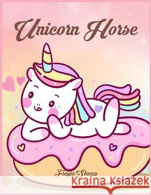 Unicorn Horse: Unicorn Coloring Books for Girls Ages 8-12 by Unicorn Horse Freyja Stacey 9781089679028 Independently Published