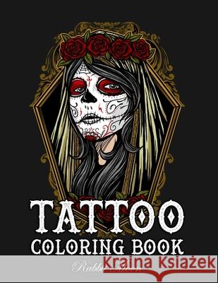 Tattoo Coloring Book: An Adult Coloring Book with Awesome, Sexy, and Relaxing Tattoo Designs for Men and Women Rabbit Moon 9781089684558