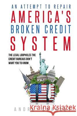 An Attempt To Repair America's Broken Credit System Andre Coakley 9781089704126