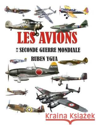 Les Avions: de la Seconde Guerre Mondiale Ruben Ygua 9781089705635 Independently Published