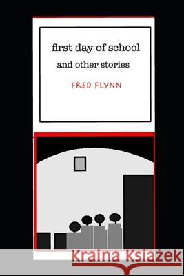first day of school, and other stories Fred Flynn 9781089719267