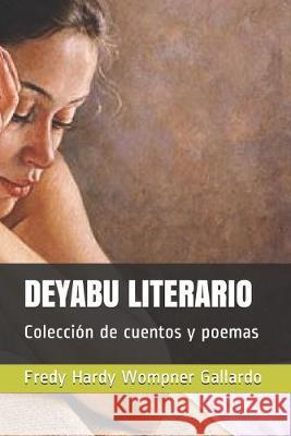 Deyabu Literario: Colección de cuentos y poemas Wompner Gallardo, Fredy Hardy 9781089727538