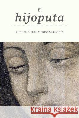 El hijoputa Miguel Angel Mendoz 9781089735687