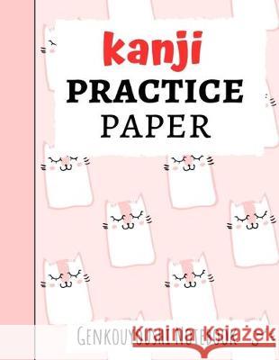 Kanji Practice Paper: Japanese Writing Notebook / Workbook, Genkouyoushi Paper, Gifts For Japan Lovers Pink Panda Press 9781089743965 Independently Published