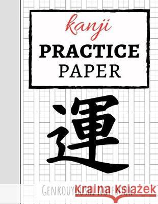 Kanji Practice Paper: Japanese Writing Notebook / Workbook, Genkouyoushi Paper, Gifts For Japan Lovers Pink Panda Press 9781089744306 Independently Published