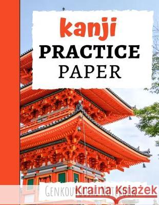 Kanji Practice Paper: Japanese Writing Notebook / Workbook, Genkouyoushi Paper, Gifts For Japan Lovers Pink Panda Press 9781089744962 Independently Published