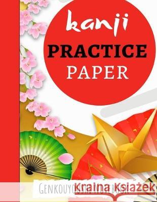 Kanji Practice Paper: Japanese Writing Notebook / Workbook, Genkouyoushi Paper, Gifts For Japan Lovers Pink Panda Press 9781089745167 Independently Published