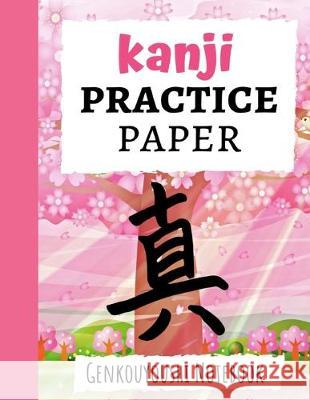 Kanji Practice Paper: Japanese Writing Notebook / Workbook, Genkouyoushi Paper, Gifts For Japan Lovers Pink Panda Press 9781089745495 Independently Published