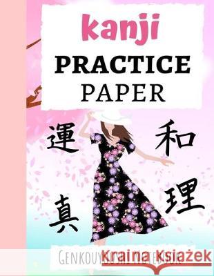 Kanji Practice Paper: Japanese Writing Notebook / Workbook, Genkouyoushi Paper, Gifts For Japan Lovers Pink Panda Press 9781089745945 Independently Published