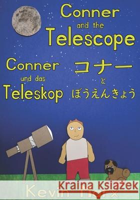 Conner and the Telescope コナーとぼうえんきょう Conner und das Teleskop: Children's Marx, Kevin 9781089750956