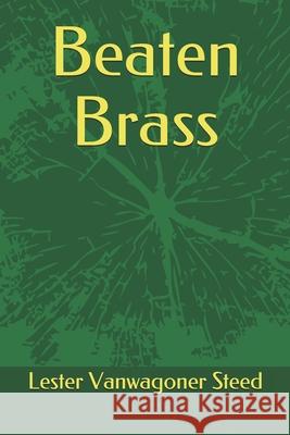Beaten Brass Lester Vanwagoner Steed 9781089764724 Independently Published
