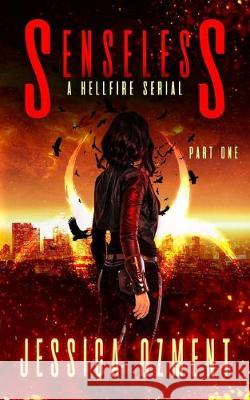 Senseless: A Hellfire Serial Jessica Ozment 9781089768722 Independently Published