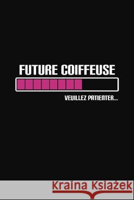 Future Coiffeuse Veuillez Patienter: Cadeau Original Pour Votre Coiffeuse Rose Noire Publication 9781089775119 Independently Published