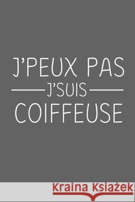 J'peux Pas J'suis Coiffeuse: Cadeau Original Pour Votre Coiffeuse Rose Noire Publication 9781089775195 Independently Published