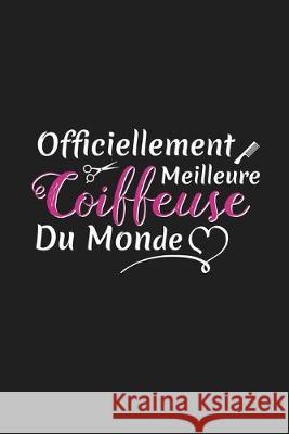 Officiellement Meilleure Coiffeuse Du Monde: Cadeau Original Pour Votre Coiffeuse Rose Noire Publication 9781089778295 Independently Published