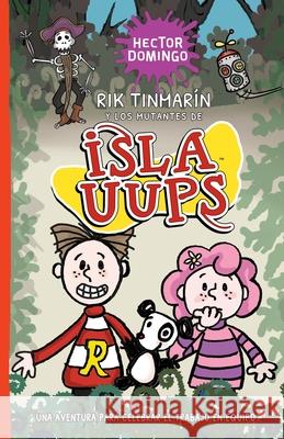 Rik Tinmarín y los mutantes de Isla Uups: Una aventura para celebrar el trabajo en equipo Héctor Domingo 9781089780182