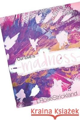 Our Love is Madness: Set 1 Lrose Strickland 9781089781271 Independently Published