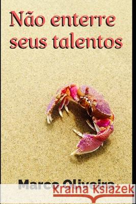 Não enterre seus talentos Oliveira, Marco 9781089785750 Independently Published