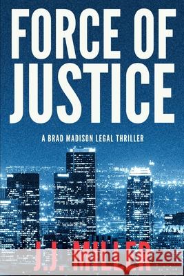 Force of Justice J. J. Miller 9781089786016 Independently Published