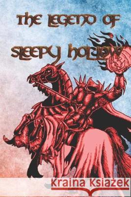 The Legend of Sleepy Hollow: From the listless repose of the place, and the peculiar character of its inhabitants, who are descendants from the ori Washington Irving 9781089788591