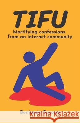 Tifu: Mortifying confessions from an internet community Benjamin Success 9781089792291 Independently Published