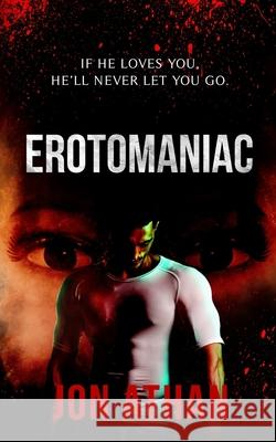 Erotomaniac Jon Athan 9781089794844