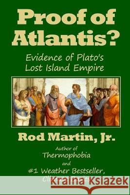 Proof of Atlantis?: Evidence of Plato's Lost Island Empire Rod Marti 9781089796527 Independently Published