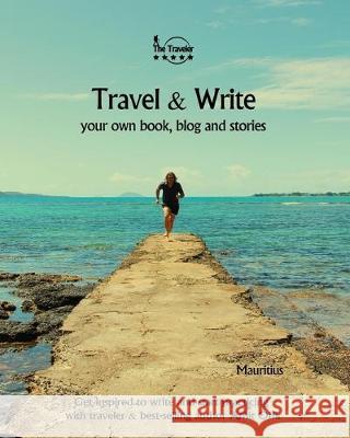 Travel & Write Your Own Book - Mauritius: Get inspired to write your own book while traveling in Mauritius Amit Offir Amit Offir 9781089820253 Independently Published