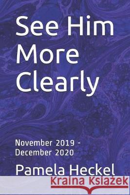 See Him More Clearly: November 2019 - December 2020 Elaine Keys Pamela Heckel 9781089822394 Independently Published