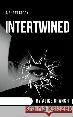 Intertwined Alice Branch 9781089822516 Independently Published
