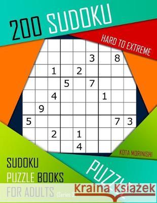 200 Sudoku Hard to Extreme: Hard to Extreme Sudoku Puzzle Books for Adults With Solutions Kota Morinishi 9781089844556 Independently Published
