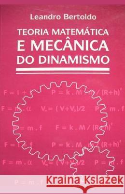 Teoria Matemática e Mecânica do Dinamismo Bertoldo, Leandro 9781089844877 Independently Published