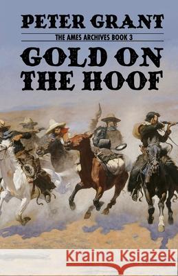 Gold on the Hoof: A Classic Western Story of Grit and Determination Peter Grant 9781089854562 Independently Published