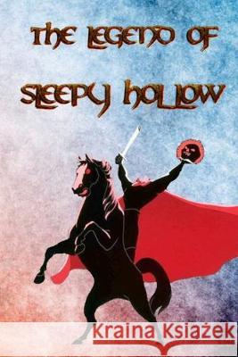 The Legend of Sleepy Hollow: From the listless repose of the place, and the peculiar character of its inhabitants, who are descendants from the ori Washington Irving 9781089867906