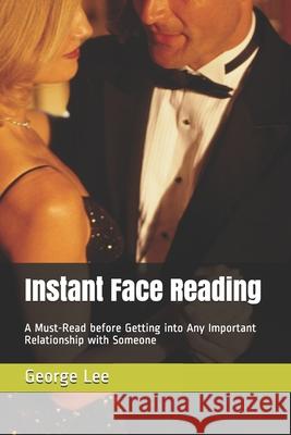 Instant Face Reading: A Must-Read before Getting into Any Important Relationship with Someone George Lee 9781089880509 Independently Published