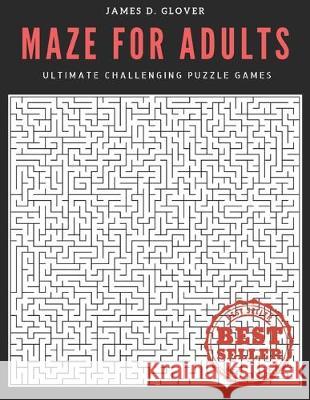 Maze for Adults: Ultimate Challenging Puzzle Games James D. Glover 9781089883579 Independently Published